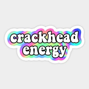 crackhead energy Sticker